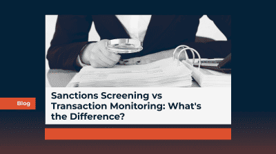 Sanctions Screening vs Transaction Monitoring: What's the Difference?