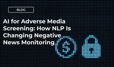 AI for Adverse Media Screening: How NLP Is Changing Negative News Monitoring