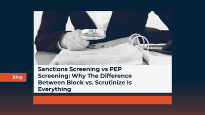 Sanctions Screening vs PEP Screening: Why The Difference Between Block vs. Scrutinize Is Everything
