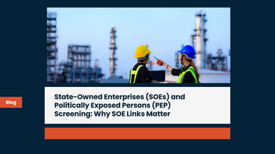 State-Owned Enterprises (SOEs) and Politically Exposed Persons (PEP) Screening: Why SOE Links Matter