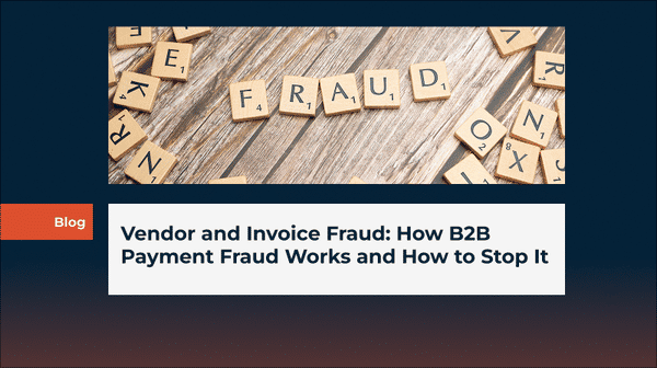 Vendor and Invoice Fraud: How B2B Payment Fraud Works and How to Stop It