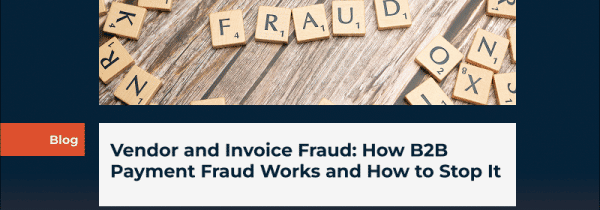 Vendor and Invoice Fraud: How B2B Payment Fraud Works and How to Stop It