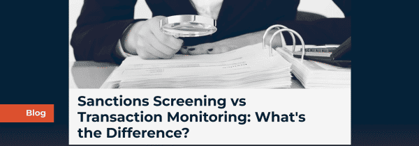 Sanctions Screening vs Transaction Monitoring: What's the Difference?