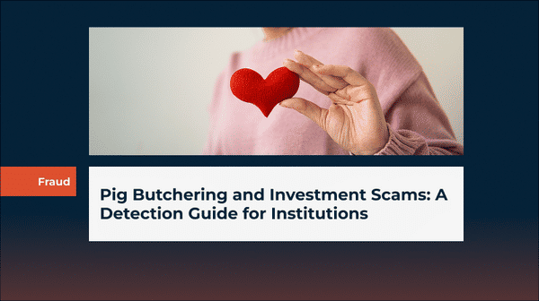 Pig Butchering and Investment Scams: A Detection Guide for Institutions