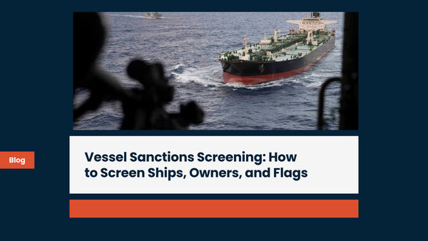 Vessel Sanctions Screening: How to Screen Ships, Owners, and Flags