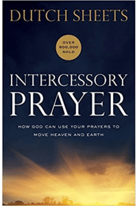 Intercessory Prayer: How God Can Use Your Prayers to Move Heaven and ...