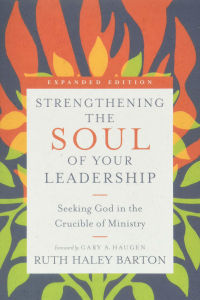 Strengthening the Soul of Your Leadership: Seeking God in the Crucible of Ministry