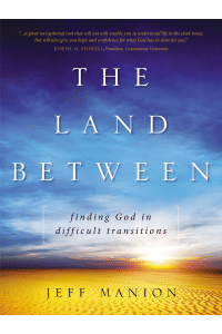 The Land Between: Finding God in Difficult Transitions