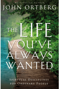 The Life You’ve Always Wanted: Spiritual Disciplines for Ordinary People