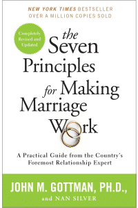 The Seven Principles for Making Marriage Work: A Practical Guide from the Country’s Foremost Relationship Expert