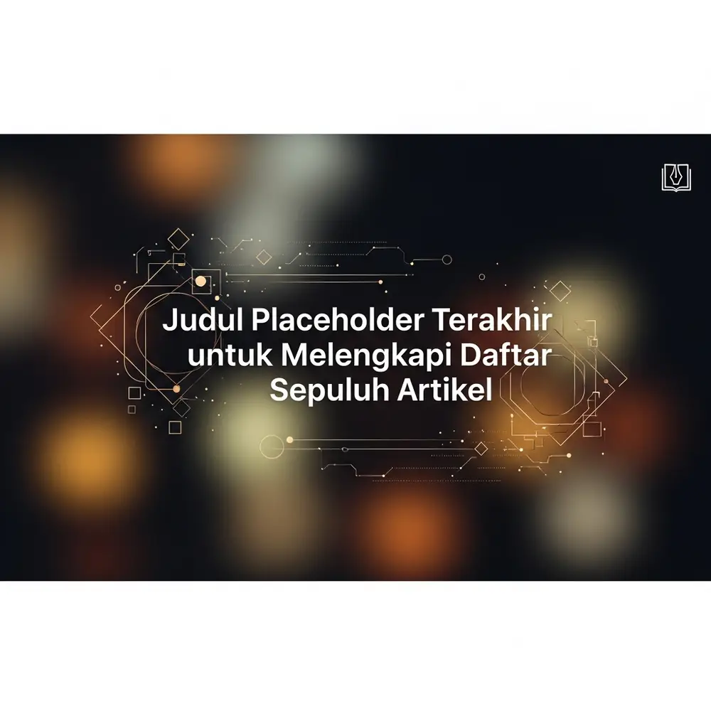 Judul Placeholder Terakhir untuk Melengkapi Daftar Sepuluh Artikel