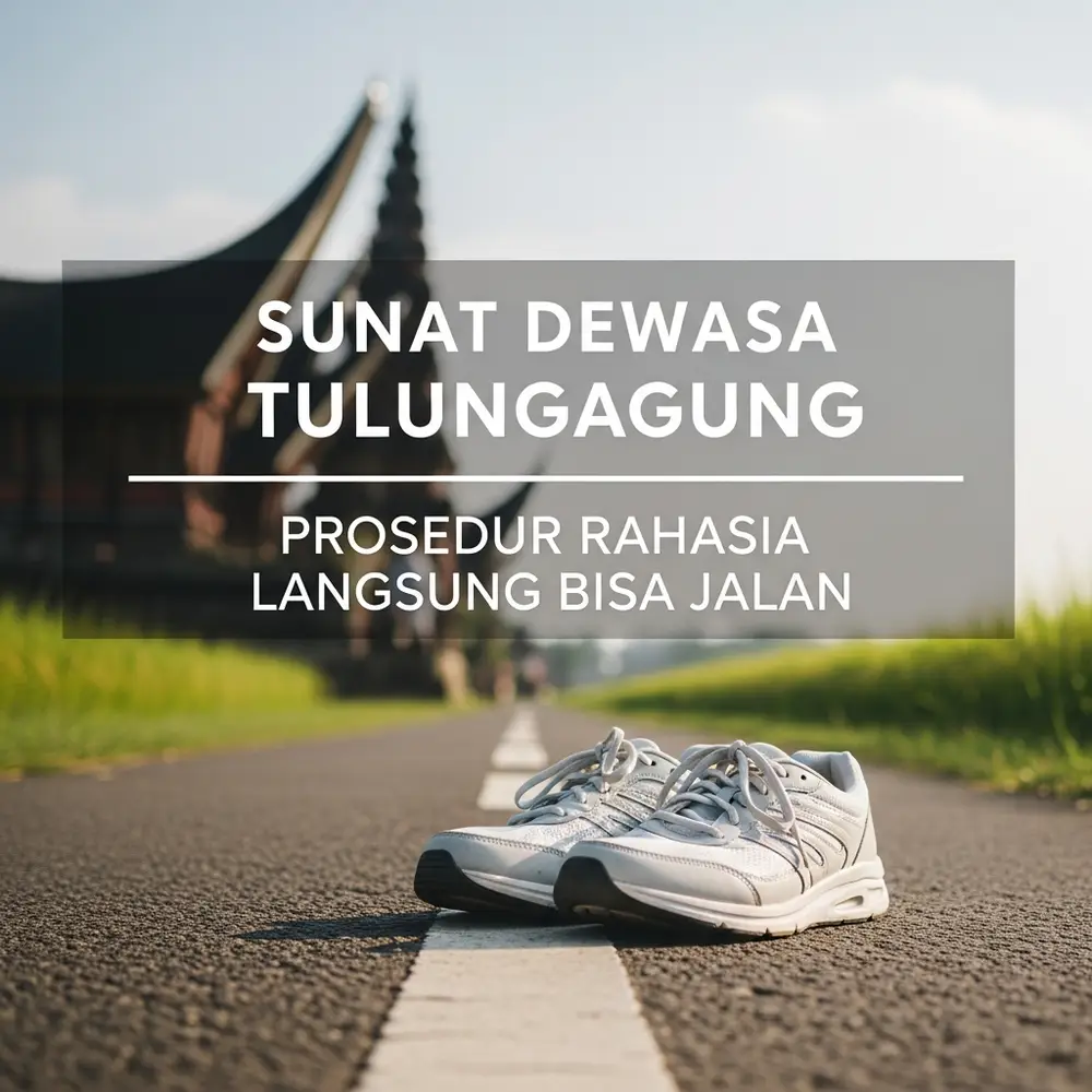  Sunat Dewasa Tulungagung Prosedur Rahasia Langsung Bisa Jalan