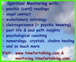 Improve your life with the aid of spiritual mentoring,  where I'll be using a variety of psychic methods and spiritual tools.