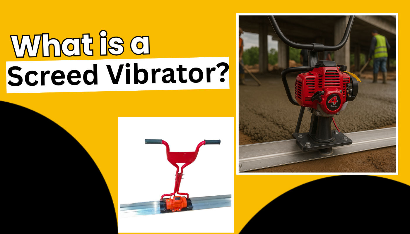 What is a Screed Vibrator? Types, Uses & Benefits for Concrete Work