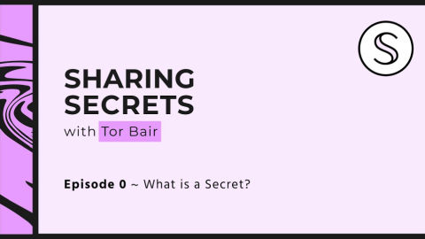 Sharing Secrets Ep. 0 - What is a Secret?