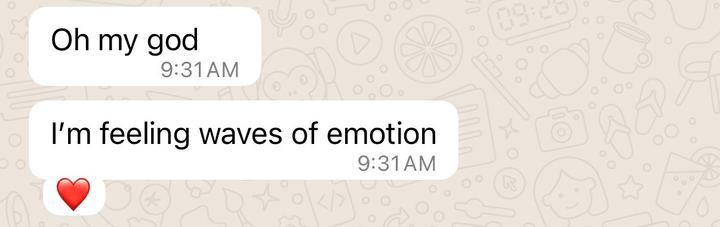 Rachel’s WhatsApp reaction: Oh my god. I’m feeling waves of emotion.