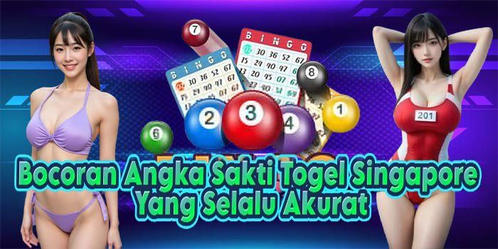 Bocoran Angka Sakti Togel Singapore Yang Selalu Akurat