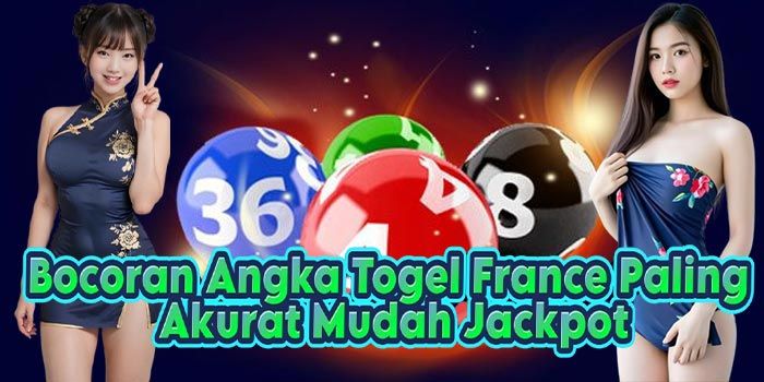 Bocoran Angka Togel France Paling Akurat Mudah Jackpot