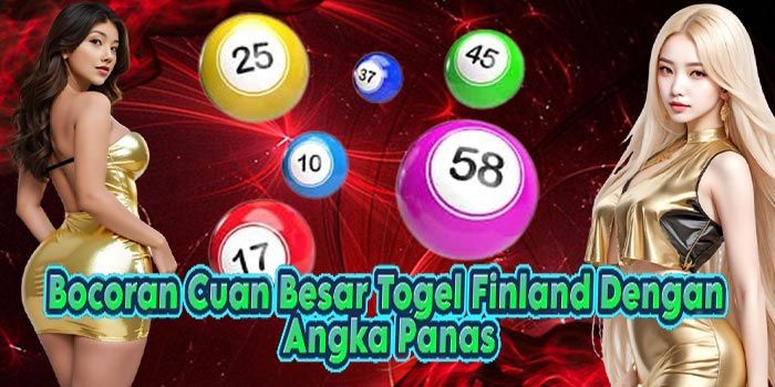 Bocoran Cuan Besar Togel Finland Dengan Angka Panas