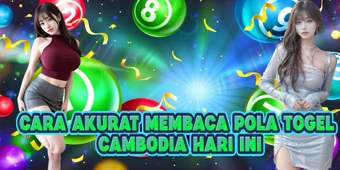 Cara Akurat Membaca Pola Togel Cambodia Hari Ini