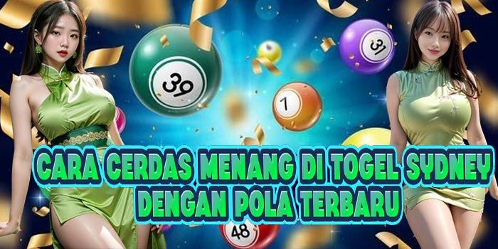 Cara Cerdas Menang di Togel Sydney Dengan Pola Terbaru