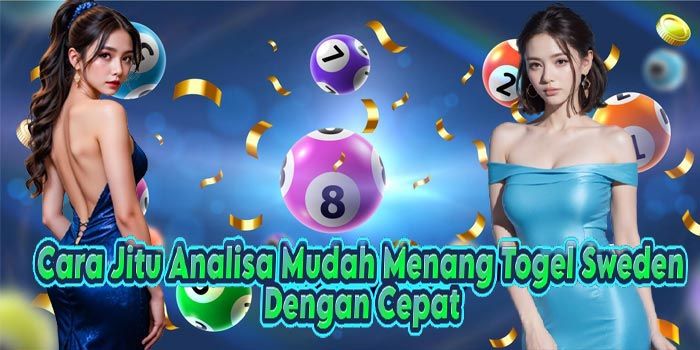 Cara Jitu Analisa Mudah Menang Togel Sweden Dengan Cepat