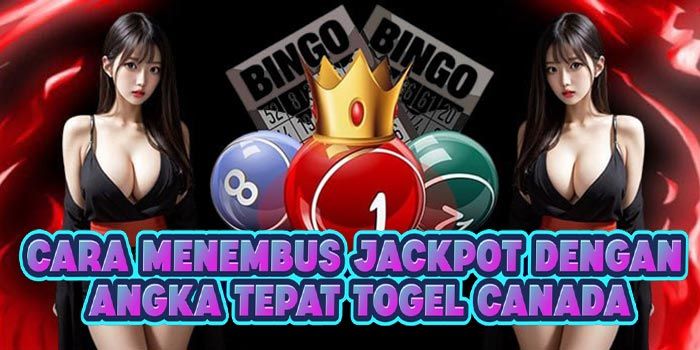 Cara Menembus Jackpot Dengan Angka Tepat Togel Canada