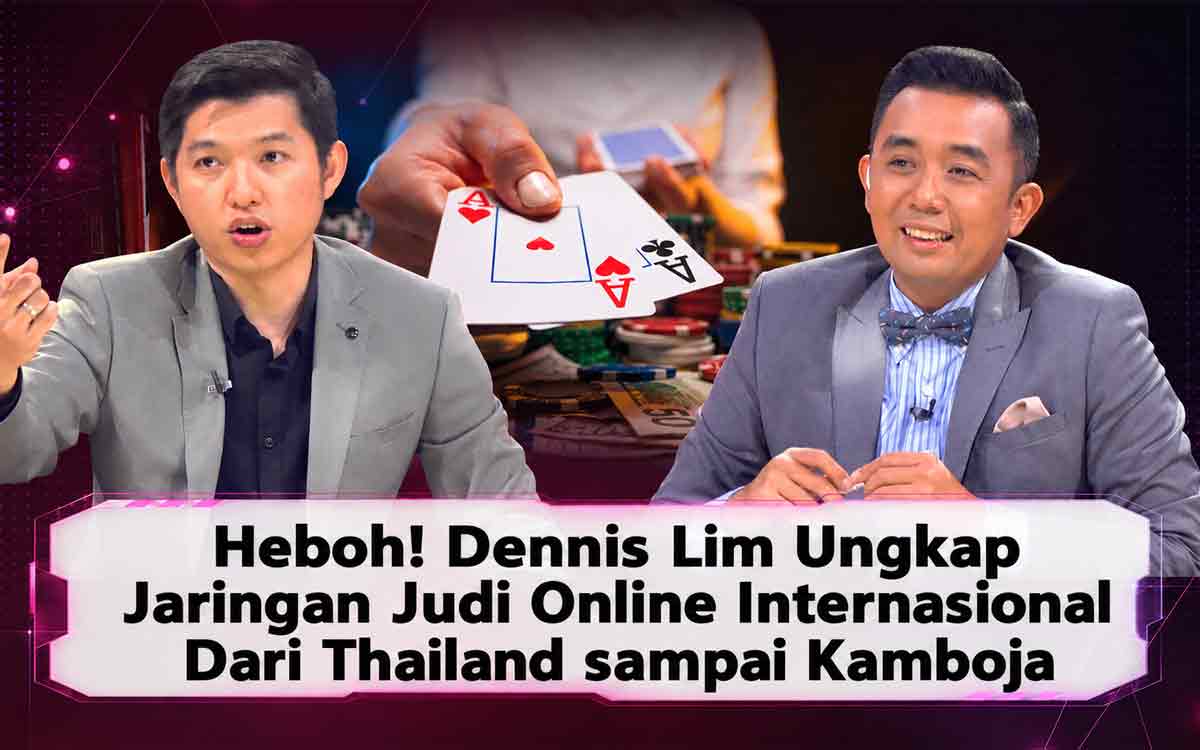 Heboh! Dennis Lim Ungkap Jaringan Judi Online Internasional Dari Thailand sampai Kamboja Heboh! Dennis Lim Ungkap Jaringan Judi Online Internasional Dari Thailand sampai Kamboja