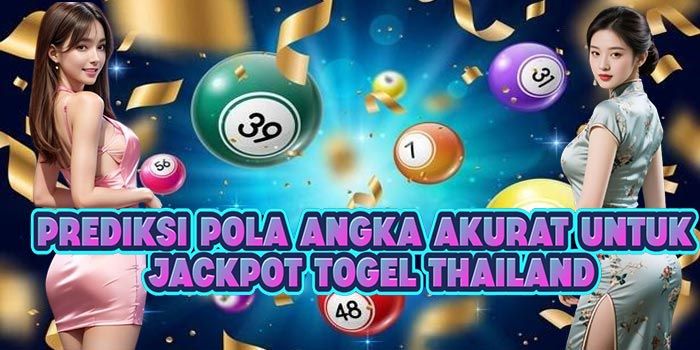 Prediksi Pola Angka Akurat Untuk Jackpot Togel Thailand