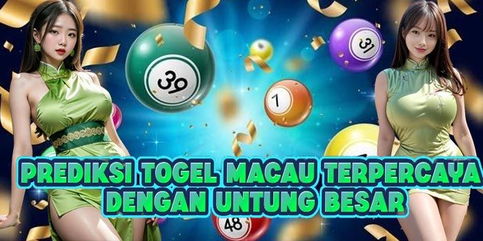 Prediksi Togel Macau Terpercaya Dengan Untung Besar