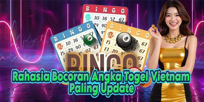 Rahasia Bocoran Angka Togel Vietnam Paling Update