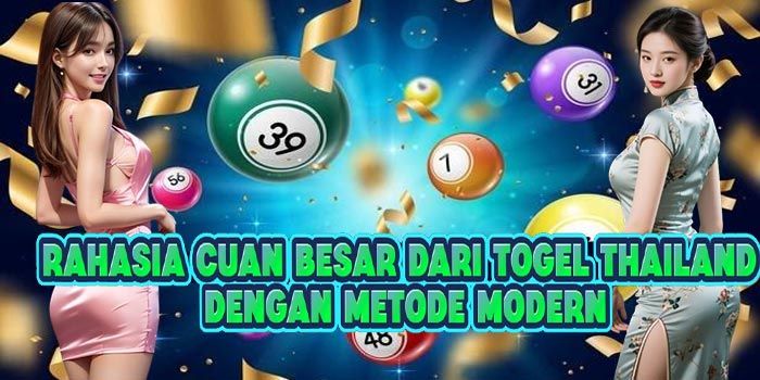 Rahasia Cuan Besar dari Togel Thailand Dengan Metode Modern