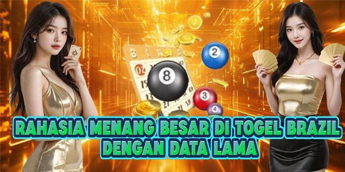 Rahasia Menang Besar di Togel Brazil Dengan Data Lama