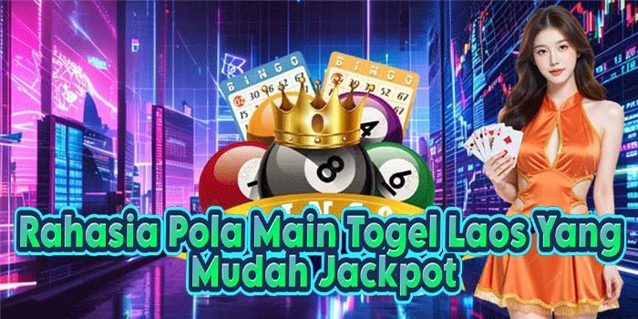 Rahasia Pola Main Togel Laos Yang Mudah Jackpot