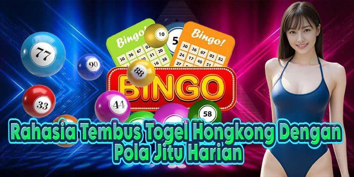 Rahasia Tembus Togel Hongkong Dengan Pola Jitu Harian