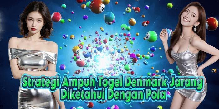Strategi Ampuh Togel Denmark Jarang Diketahui Dengan Pola