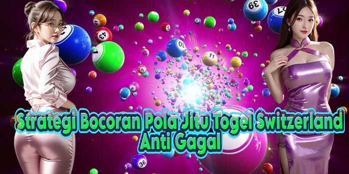 Strategi Bocoran Pola Jitu Togel Switzerland Anti Gagal