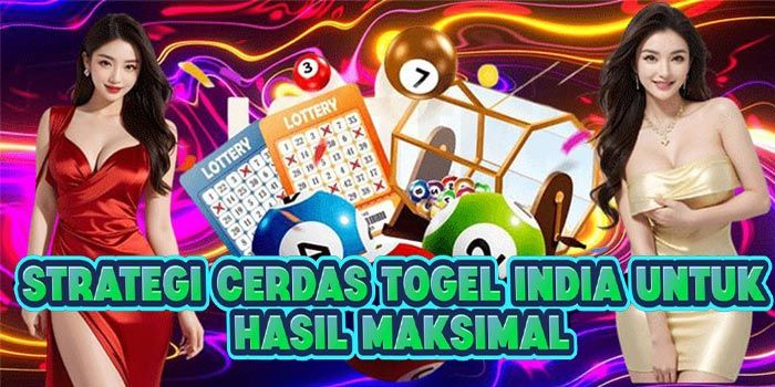 Strategi Cerdas Togel India Untuk Hasil Maksimal