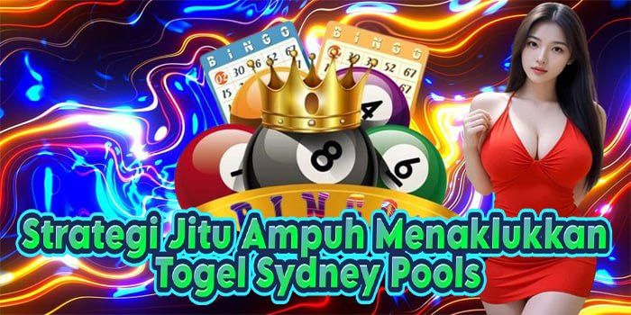 Strategi Jitu Ampuh Menaklukkan Togel Sydney Pools