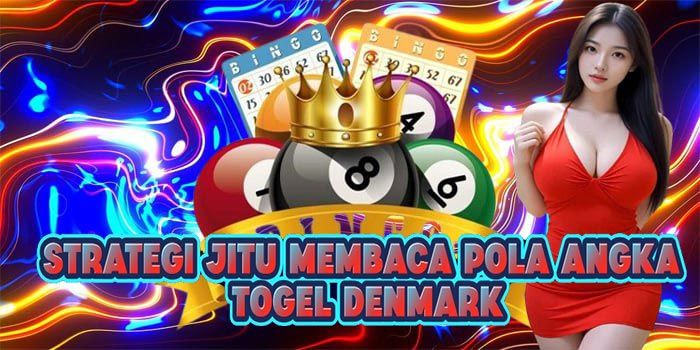Strategi Jitu Membaca Pola Angka Togel Denmark