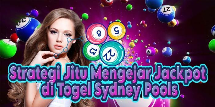 Strategi Jitu Mengejar Jackpot di Togel Sydney Pools