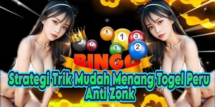 Strategi Trik Mudah Menang Togel Peru Anti Zonk
