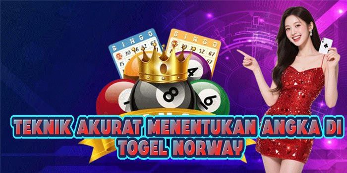 Teknik Akurat Menentukan Angka di Togel Norway