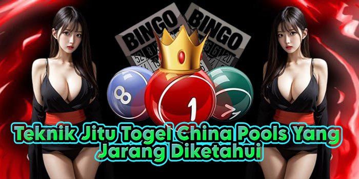 Teknik Jitu Togel China Pools Yang Jarang Diketahui