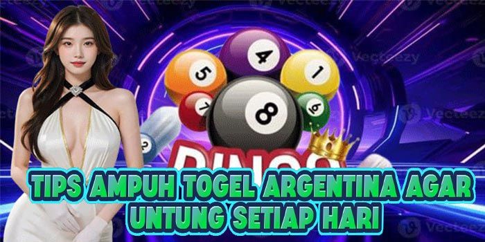 Tips Ampuh Togel Argentina Agar Untung Setiap Hari