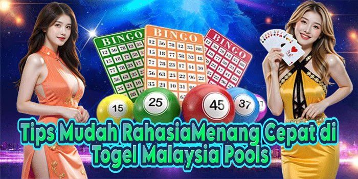 Tips Mudah Rahasia Menang Cepat di Togel Malaysia Pools