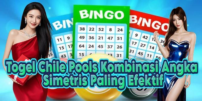 Togel Chile Pools Kombinasi Angka Simetris Paling Efektif
