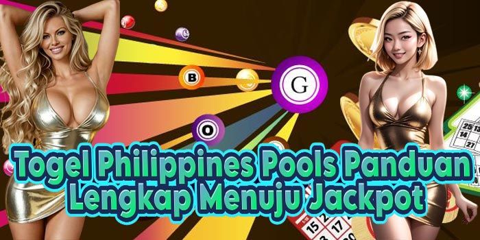 Togel Philippines Pools Panduan Lengkap Menuju Jackpot
