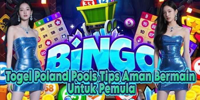 Togel Poland Pools Tips Aman Bermain Untuk Pemula