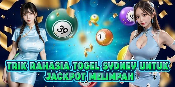 Trik Rahasia Togel Sydney Untuk Jackpot Melimpah